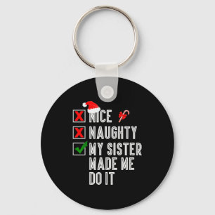 Nice Naughty My Sister Made Me Do It Merry Christm Key Ring