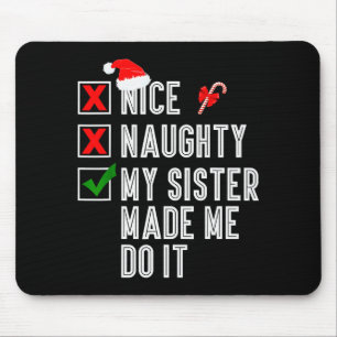 Nice Naughty My Sister Made Me Do It Merry Christm Mouse Mat