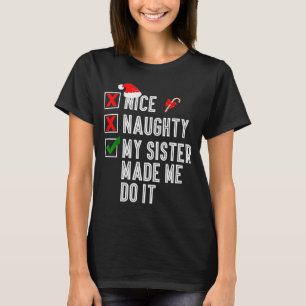Nice Naughty My Sister Made Me Do It Merry Christm T-Shirt