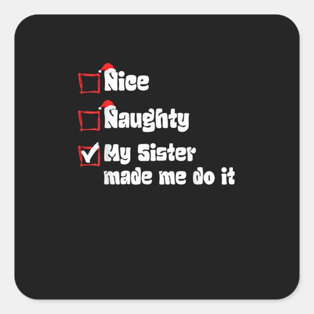 Nice Naughty My Sister Made Me Do It   Square Sticker (Front)