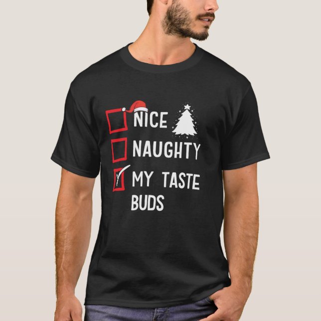 Nice Naughty My Taste Buds Christmas List Holiday  T-Shirt (Front)
