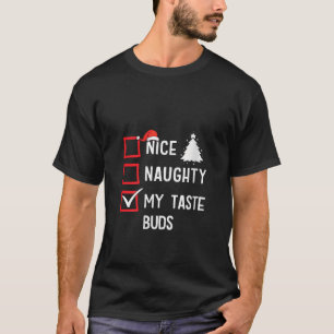 Nice Naughty My Taste Buds Christmas List Holiday  T-Shirt
