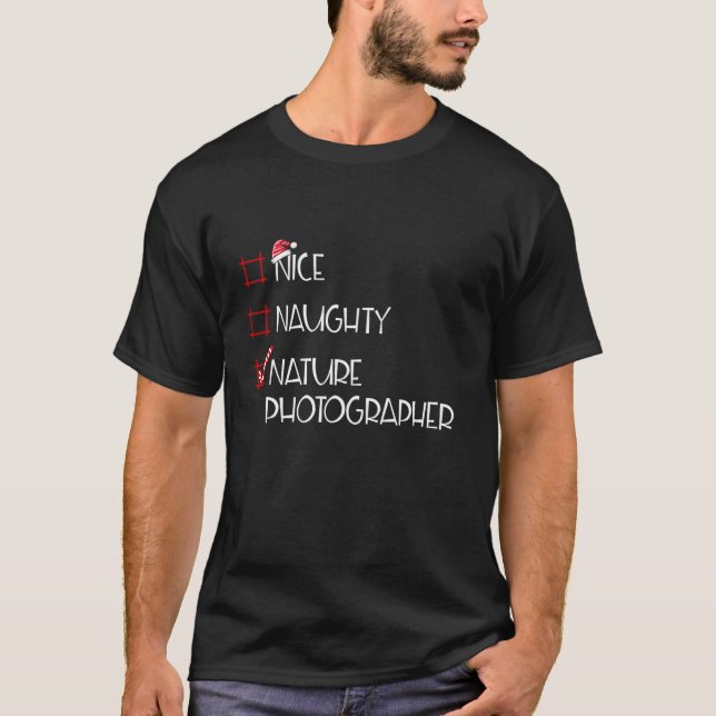 Nice Naughty Nature Photographer Christmas List  T-Shirt (Front)