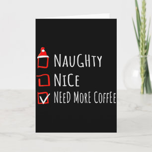 Nice Naughty Need More Coffee Christmas List Shirt Card