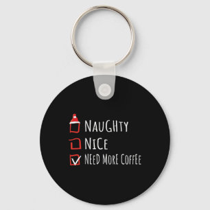 Nice Naughty Need More Coffee Christmas List Shirt Key Ring