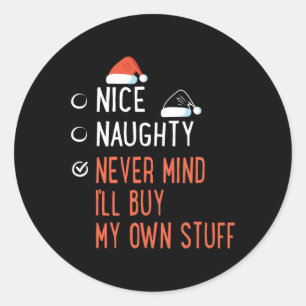 Nice Naughty Never Mind Buy My Own Stuff Santa's L Classic Round Sticker