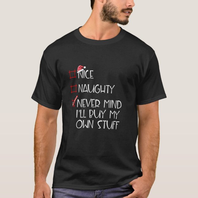 Nice Naughty Never Mind I Ll Buy My Own Stuff Chri T-Shirt (Front)