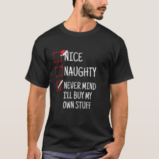 Nice Naughty Never Mind I ll Buy My Own Stuff Funn T-Shirt