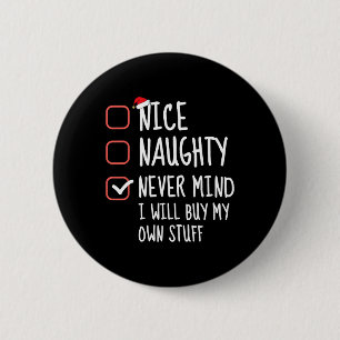 Nice Naughty Never Mind I Will Buy My Own Stuff Ch 6 Cm Round Badge