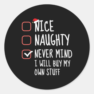 Nice Naughty Never Mind I Will Buy My Own Stuff Ch Classic Round Sticker