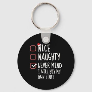 Nice Naughty Never Mind I Will Buy My Own Stuff Ch Key Ring