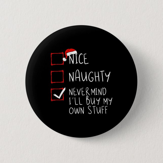 Nice Naughty Never Mind I'll Buy My Own Stuff Chri 6 Cm Round Badge (Front)
