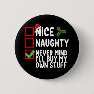 Nice Naughty Never Mind I'll Buy My Own Stuff Chri 6 Cm Round Badge