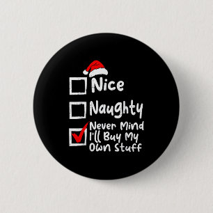 Nice Naughty Never Mind I'll Buy My Own Stuff Chri 6 Cm Round Badge