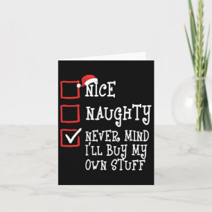 Nice Naughty Never Mind I'll Buy My Own Stuff Chri Card
