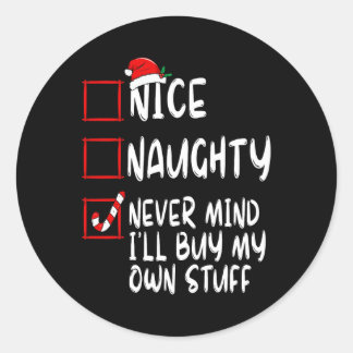 Nice Naughty Never Mind I'll Buy My Own Stuff Chri Classic Round Sticker