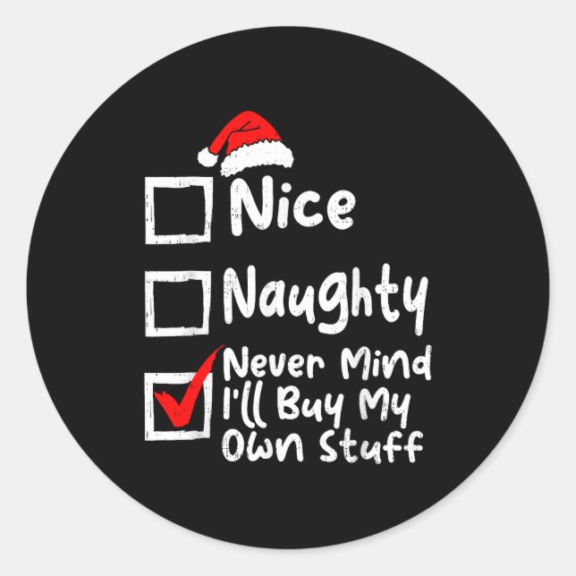 Nice Naughty Never Mind I'll Buy My Own Stuff Chri Classic Round Sticker (Front)