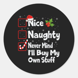 Nice Naughty Never Mind I'll Buy My Own Stuff Chri Classic Round Sticker