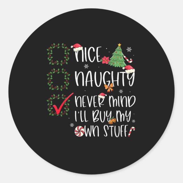 Nice Naughty Never Mind I'll Buy My Own Stuff Chri Classic Round Sticker (Front)