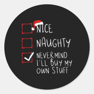 Nice Naughty Never Mind I'll Buy My Own Stuff Chri Classic Round Sticker