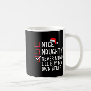 Nice Naughty Never Mind I'll Buy My Own Stuff Chri Coffee Mug
