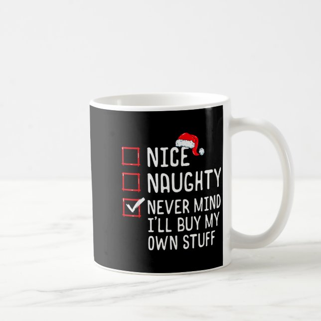 Nice Naughty Never Mind I'll Buy My Own Stuff Chri Coffee Mug (Right)