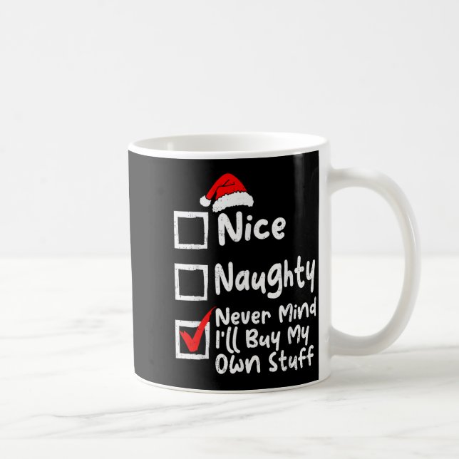 Nice Naughty Never Mind I'll Buy My Own Stuff Chri Coffee Mug (Right)