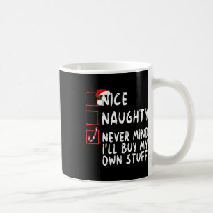 Nice Naughty Never Mind I'll Buy My Own Stuff Chri Coffee Mug