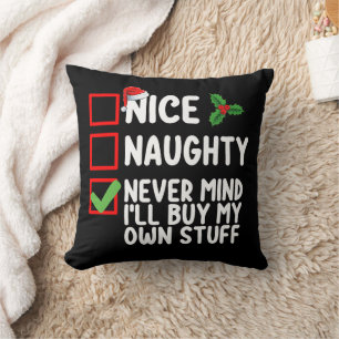 Nice Naughty Never Mind I'll Buy My Own Stuff Chri Cushion