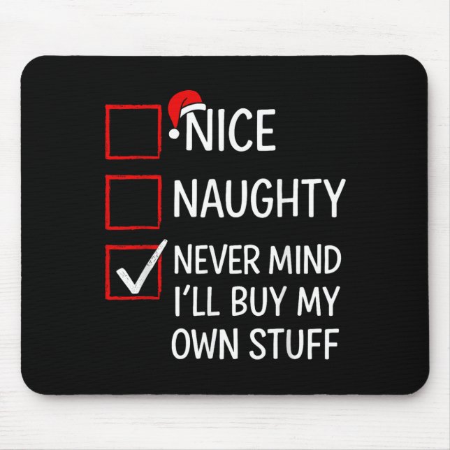 Nice Naughty Never Mind I'll Buy My Own Stuff Chri Mouse Mat (Front)