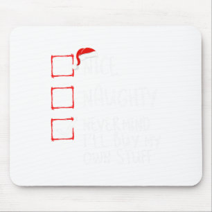 Nice Naughty Never Mind I'll Buy My Own Stuff Chri Mouse Mat