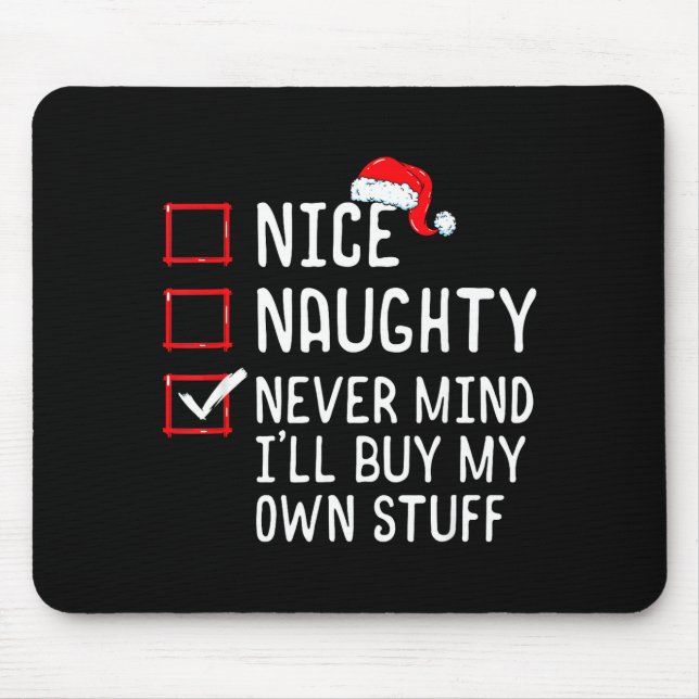Nice Naughty Never Mind I'll Buy My Own Stuff Chri Mouse Mat (Front)