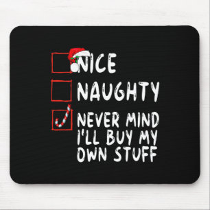 Nice Naughty Never Mind I'll Buy My Own Stuff Chri Mouse Mat