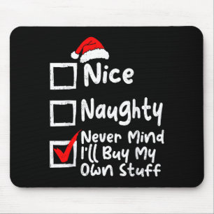Nice Naughty Never Mind I'll Buy My Own Stuff Chri Mouse Mat