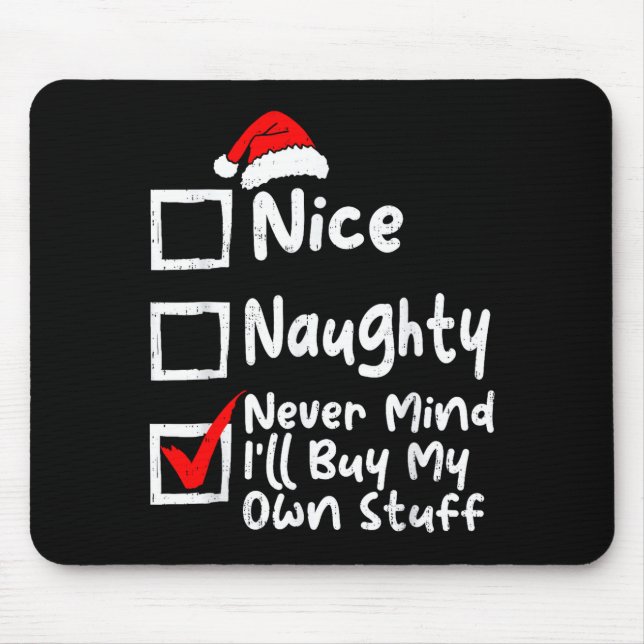 Nice Naughty Never Mind I'll Buy My Own Stuff Chri Mouse Mat (Front)