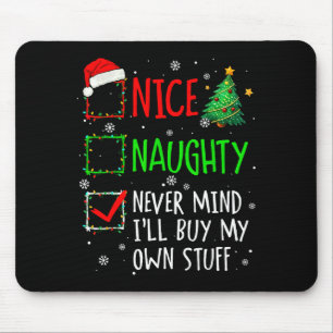 Nice Naughty Never Mind I'll Buy My Own Stuff Chri Mouse Mat