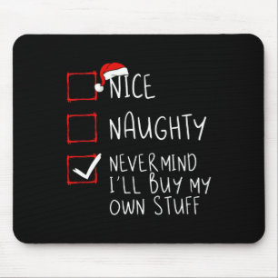 Nice Naughty Never Mind I'll Buy My Own Stuff Chri Mouse Mat