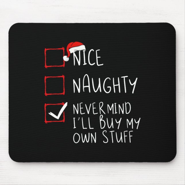 Nice Naughty Never Mind I'll Buy My Own Stuff Chri Mouse Mat (Front)