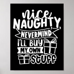 Nice Naughty Never Mind I'll Buy My Own Stuff Chri Poster