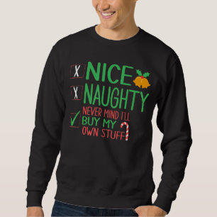 Nice Naughty Never Mind I'll Buy My Own Stuff Chri Sweatshirt