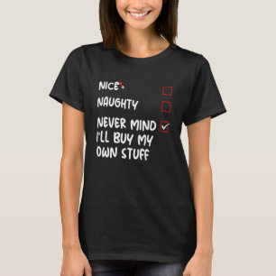 Nice Naughty Never Mind I'll Buy My Own Stuff Chri T-Shirt