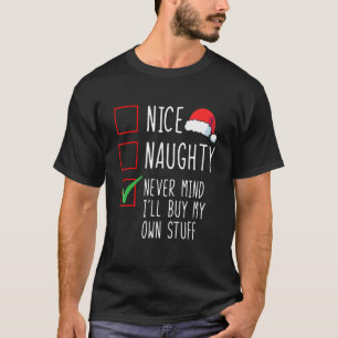 Nice Naughty Never Mind I'll Buy My Own Stuff Chri T-Shirt