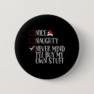 Nice Naughty Never Mind Ill Buy My Own Stuff Chris 6 Cm Round Badge
