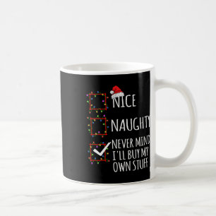 Nice Naughty Never Mind Ill Buy My Own Stuff Chris Coffee Mug