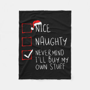 Nice Naughty Never Mind Ill Buy My Own Stuff Chris Fleece Blanket