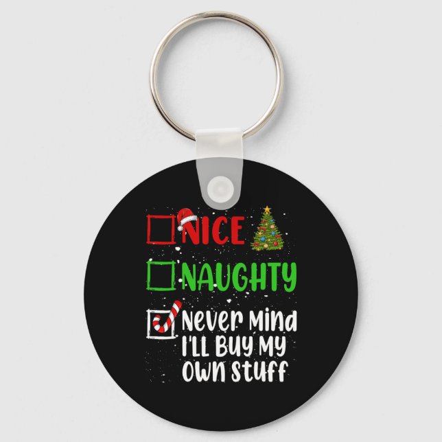 Nice Naughty Never Mind Ill Buy My Own Stuff Chris Key Ring (Front)