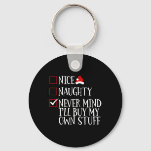 Nice Naughty Never Mind Ill Buy My Own Stuff Chris Key Ring