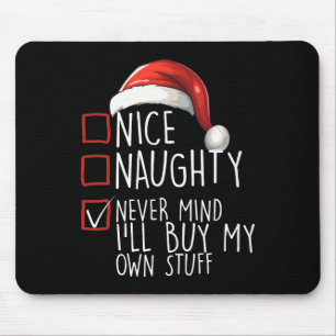 Nice Naughty Never Mind Ill Buy My Own Stuff Chris Mouse Mat