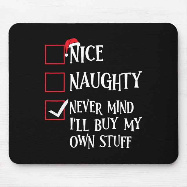 Nice Naughty Never Mind Ill Buy My Own Stuff Chris Mouse Mat (Front)