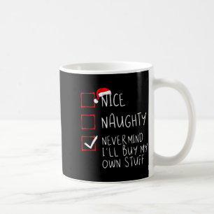 Nice Naughty Never Mind Ill Buy My Own Stuff Coffee Mug